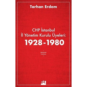 Chp Istanbul Il Yönetim Kurulu Üyeleri: 1928-1980 Tarhan Erdem