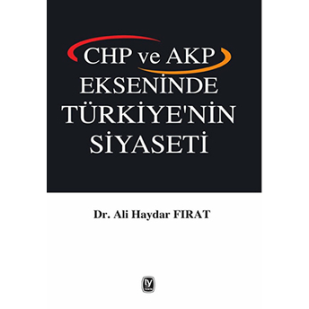 Chp Ve Akp Ekseninde Türkiye'nin Siyaseti