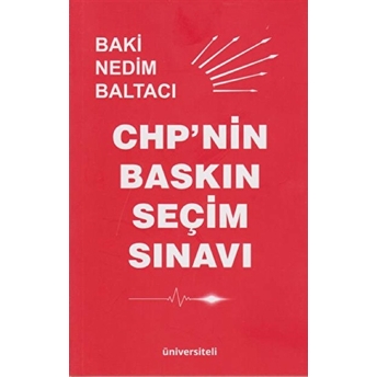 Chp'nin Baskın Seçim Sınavı Baki Nedim Baltacı