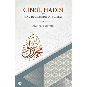 Cibril Hadisi Ve Islam Düşüncesine Yansımaları Prof. Dr. Bekir Tatlı