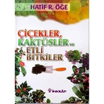 Çiçekler, Kaktüsler Ve Etli Bitkiler Hatif R. Öğe