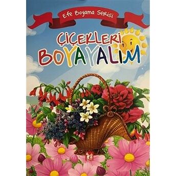 Çicekleri Boyayalım - Efe Boyama Serisi Kolektif