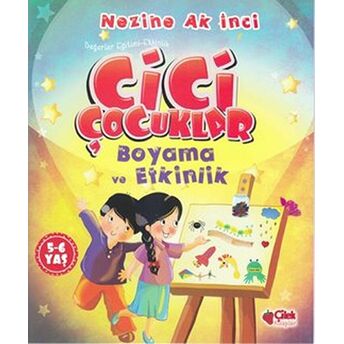 Cici Çocuklar Boyama Ve Etkinlik (5 - 6 Yaş Değerler Eğitimi-Etkinlik)-Nezihe Ak Inci