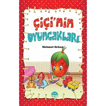 Çiçi Masal Serisi - Çiçi'nin Oyuncakları Mehmet Orhan