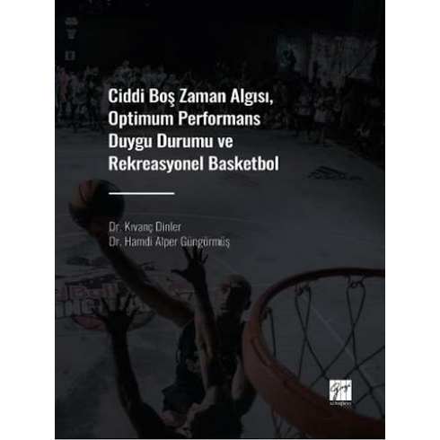 Ciddi Boş Zaman Algısı, Optimum Performans Duygu Durumu Ve Rekreasyonel Basketbol Kıvanç Dinler