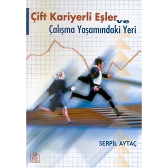 Çift Kariyerli Eşler Ve Çalışma Yaşamındaki Yeri-Serpil Aytaç