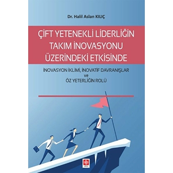 Çift Yetenekli Liderliğin Takım Inovasyonu - Halil Aslan Kılıç