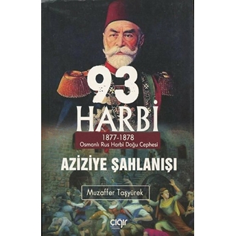 Çığır Yayınları 93 Harbi - Aziziye Şahlanışı 1877 - 1878 - Muzaffer Taşyürek - Çığır Yayınları