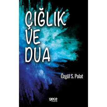 Çığlık Ve Dua - Özgül S. Polat