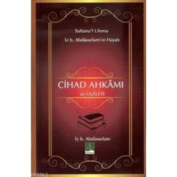 Cihad Ahkamı Ve Fazileti; Sultanu'l Ulema Iz. B Abdüsselam'ın Hayatısultanu'l Ulema Iz. B Abdüsselam'ın Hayatı Kolektif