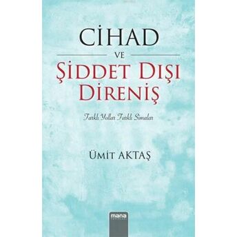 Cihad Ve Şiddet Dışı Direniş; Farklı Yollar, Farklı Simalarfarklı Yollar, Farklı Simalar Ümit Aktaş