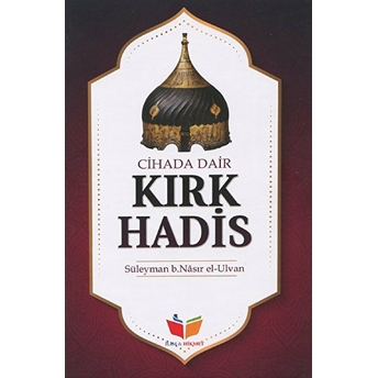 Cihada Dair Kırk Hadis - Süleyman El-Ulvan