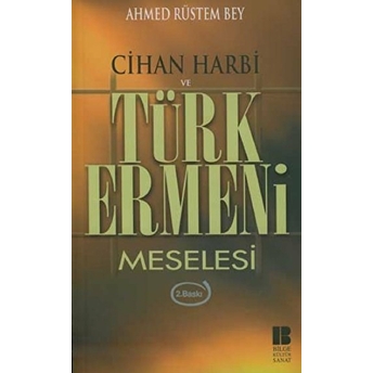 Cihan Harbi Ve Türk Ermeni Meselesi Ahmed Rüstem Bey