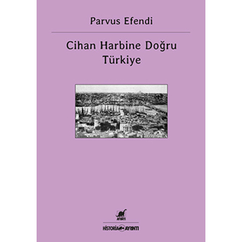 Cihan Harbine Doğru Türkiye Parvus Efendi