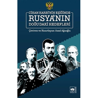 Cihan Harbinin Eşiğinde Rusyanın Doğudaki Hedefleri Azad Ağaoğlu