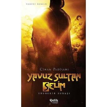 Cihan Padişahı Yavuz Sultan Selim Ebubekir Subaşı