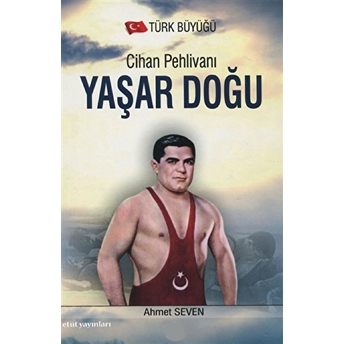 Cihan Pehlivanı Yaşar Doğu Ahmet Seven