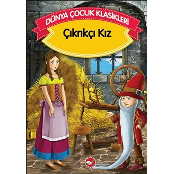 Çıkrıkçı Kız (Düz Yazılı) / Dünya Çocuk Klasikleri Grimm Kardeşler