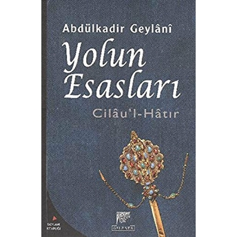 Cilau'l Hatır Yolun Esasları Abdulkadir Geylani