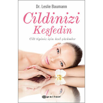 Cildinizi Keşfedin Cilt Tipiniz Için Özel Çözümler Leslie Baumann