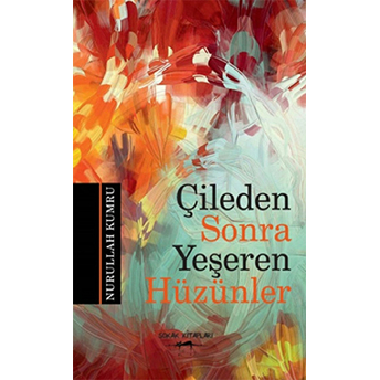 Çileden Sonra Yeşeren Hüzünler Nurullah Kumru