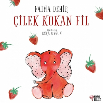 Çilek Kokan Fil Fatma Demir