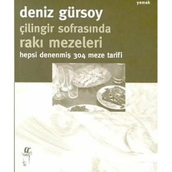 Çilingir Sofrasında Rakı Mezeleri Hepsi Denenmiş 304 Meze Tarifi Deniz Gürsoy