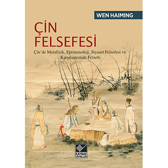 Çin Felsefesi Çin’de Metafizik, Epistemoloji, Siyaset Felsefesi Ve Karşılaştırmalı Felsefe Wen Haiming