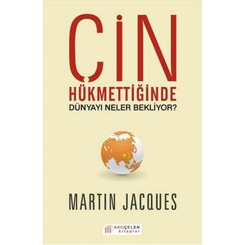 Çin Hükümetinde Dünyayı Neler Bekliyor? Martin Jacques