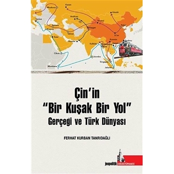 Çin’in Bir Kuşak Bir Yol Gerçeği Ve Türk Dünyası Ferhat Kurban Tanrıdağlı