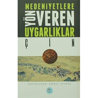 Çin - Medeniyete Yön Veren Uygarlıklar Ahmet Seyrek