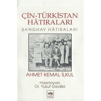 Çin-Türkistan Hatıraları Şanghay Hatıraları Ahmet Kemal Ilkul