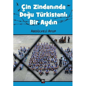 Çin Zindanında Doğu Türkistanlı Bir Aydın Abdülveli Ayup