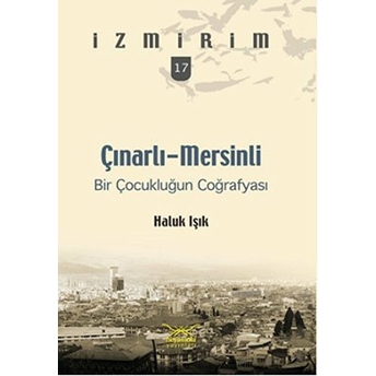 Çınarlı-Mersinli: Bir Çocukluğun Coğrafyası / Izmirim- 17 Haluk Işık