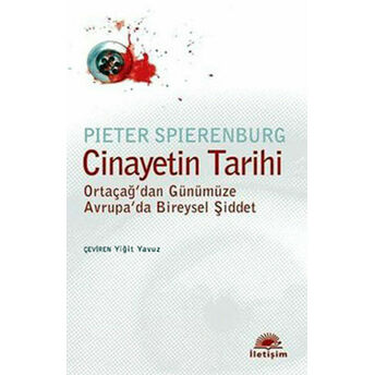 Cinayetin Tarihi Ortaçağ'dan Günümüze Avrupa'da Bireysel Şiddet Pieter Spierenburg