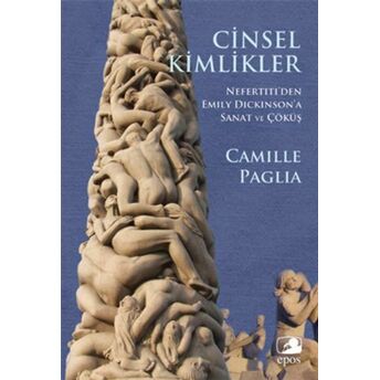 Cinsel Kimlikler / Nefertiti'den Emily Dickinson'a Sanat Ve Çöküş Camille Paglia