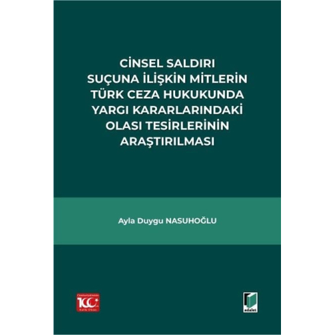 Cinsel Saldırı Suçuna Ilişkin Mitlerin Türk Ceza Hukukunda Yargı Kararlarındaki Olası Tesirlerinin Araştırılması Ayla Duygu Nasuhoğlu