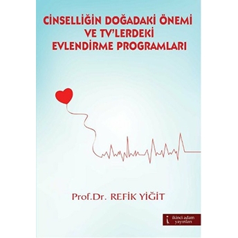 Cinselliğin Doğadaki Önemi Ve Tv'Lerdeki Evlendirme Programları Refik Yiğit