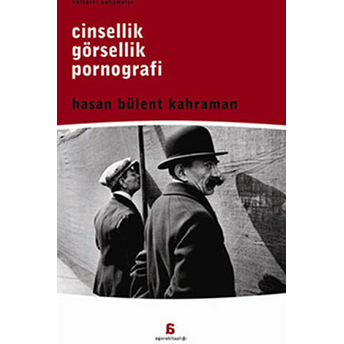 Cinsellik, Görsellik, Pornografi Hasan Bülent Kahraman