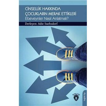 Cinsellik Hakkında Çocukların Merak Ettikleri Ebeveynler Nasıl Anlatmalı Adie Suehsdorf