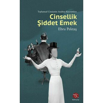 Cinsellik Şiddet Emek - Toplumsal Cinsiyetin Anahtar Kavramları Ebru Pektaş