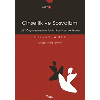 Cinsellik Ve Sosyalizm Lgbt Özgürleşmesinin Tarihi, Politikası Ve Teorisi Sherry Wolf