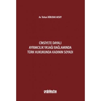 Cinsiyete Dayalı Ayrımcılık Yasağı Bağlamında Türk Hukukunda Kadının Soyadı Türkan Ikibudak Aksoy