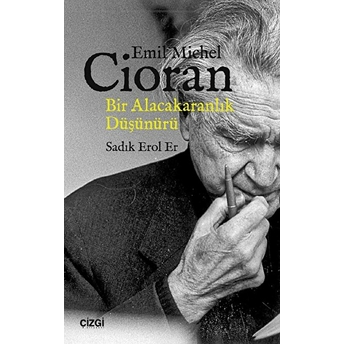 Cioran: Bir Alacakaranlık Düşünürü Sadık Erol Er