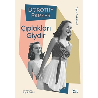 Çıplakları Giydir - Dorothy Parker Toplu Öyküler 2 Dorothy Parker