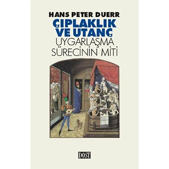 Çıplaklık Ve Utanç Uygarlaşma Sürecinin Miti Hans Peter Duerr