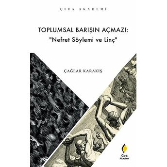 Çıra Yayınları Toplumsal Barışın Açmazı: Nefret Söylemi Ve Linç - Çağlar Karakış