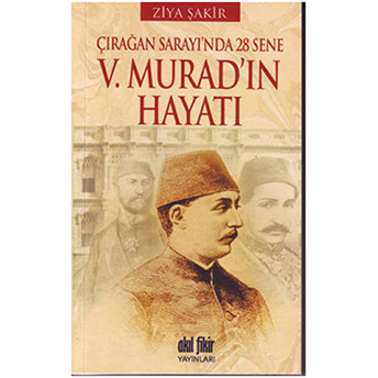 Çırağan Sarayında 28 Sene - 5. Murad'ın Hayatı Ziya Şakir