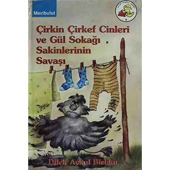 Çirkin Çirkef Cinleri Ve Gül Sokağı Sakinlerinin Savaşı Dilek Aykul Bishku