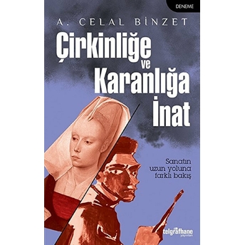 Çirkinliğe Ve Karanlığa Inat -  A. Celal Binzet